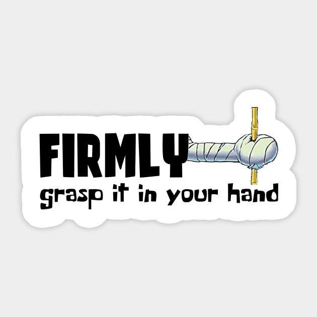 Firmly Grasp It Sticker by elcormando